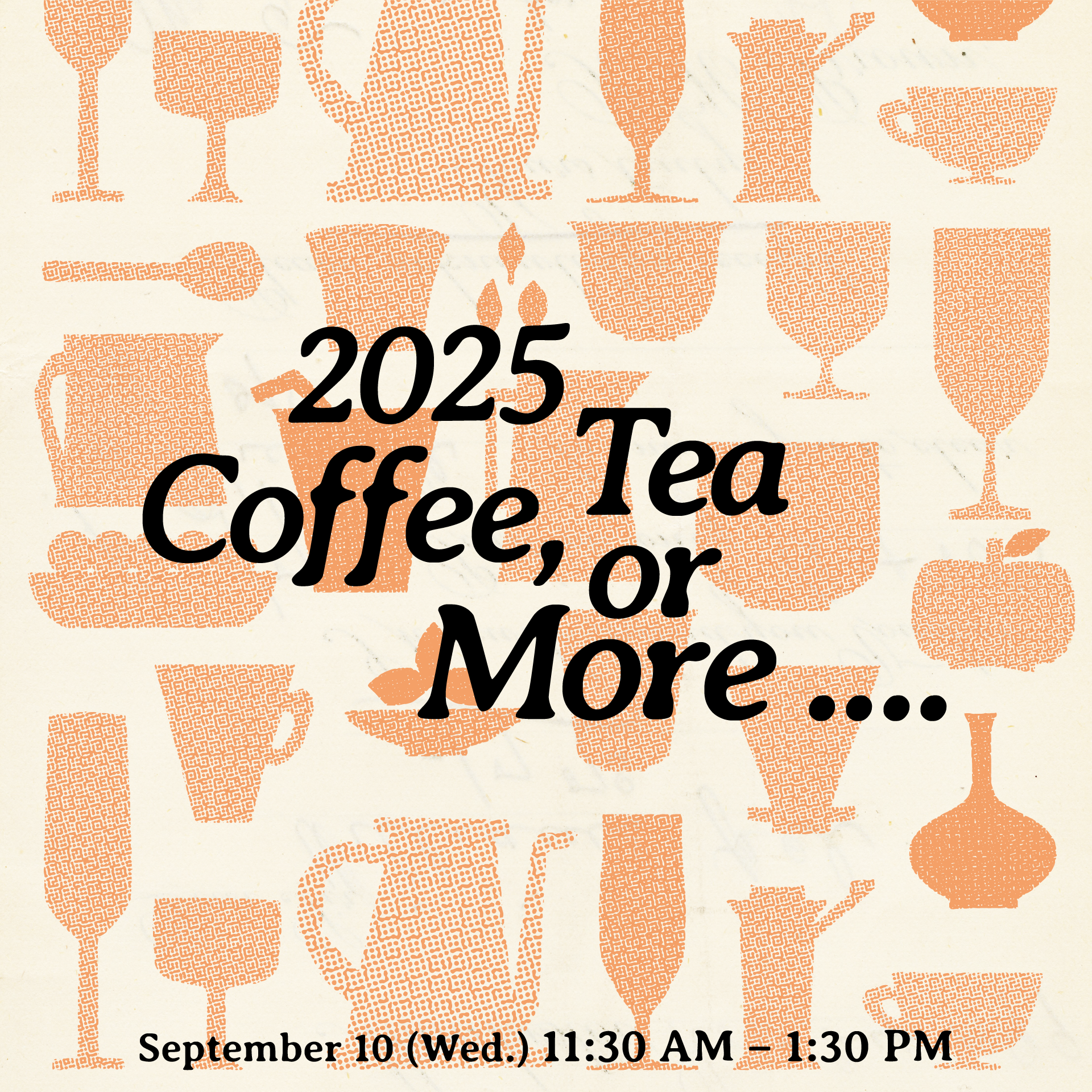 2025 Coffee, Tea or More…
